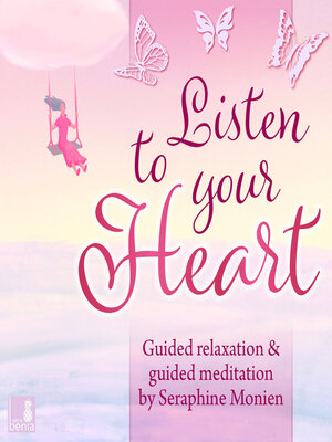 cover image of Listen to your heart--Guided relaxation and guided meditation (Unabridged)
